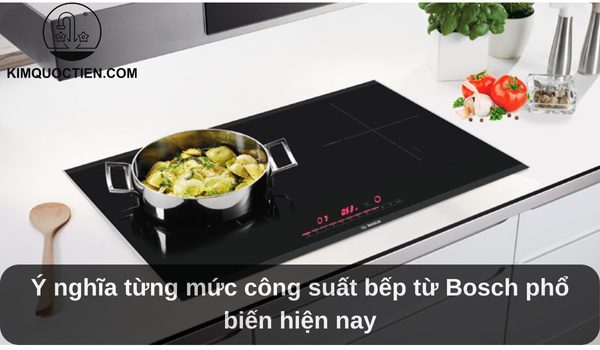 Ý nghĩa từng mức công suất bếp từ Bosch