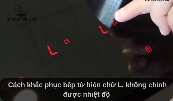Cách khắc phục bếp từ hiện chữ L, không chỉnh được nhiệt độ