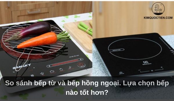 So sánh bếp từ và bếp hồng ngoại: Lựa chọn bếp nào tốt hơn?