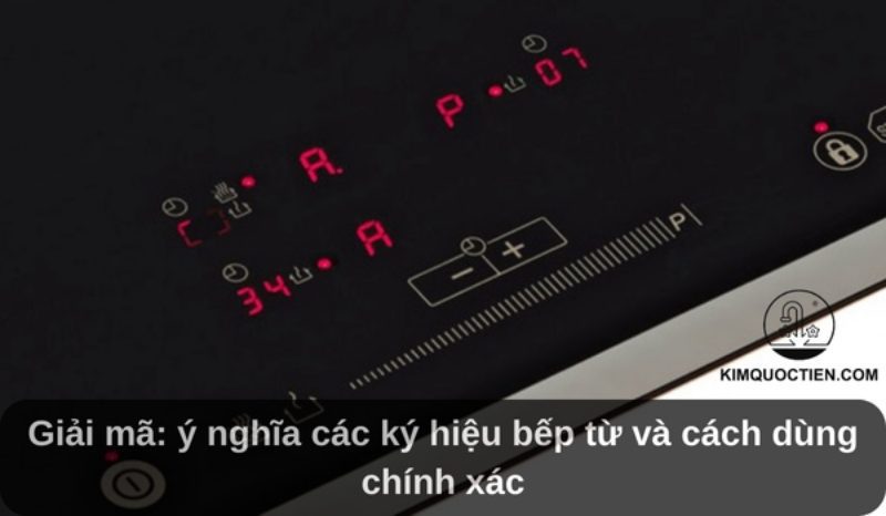 Giải mã: ý nghĩa các ký hiệu bếp từ và cách dùng chính xác
