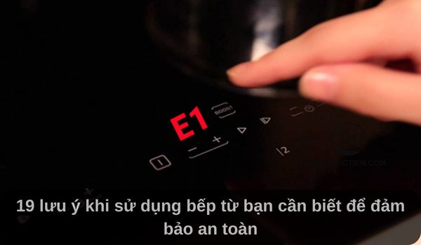 19 lưu ý khi sử dụng bếp từ bạn cần biết để đảm bảo an toàn