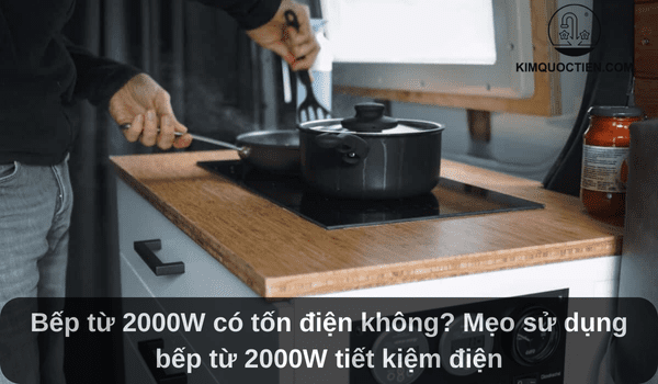 Bếp từ 2000W có tốn điện không? Mẹo dùng tiết kiệm điện