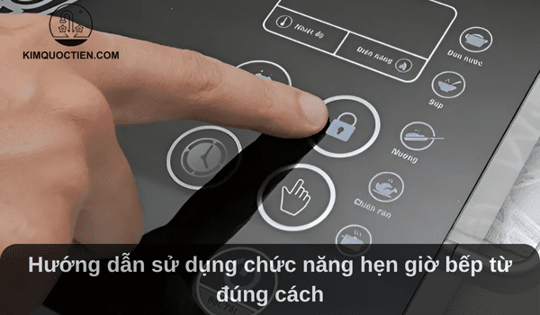 Hướng dẫn sử dụng chức năng hẹn giờ bếp từ đúng cách