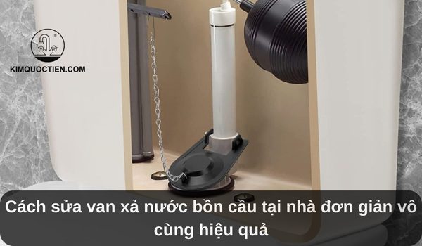 Cách sửa van xả nước bồn cầu tại nhà đơn giản vô cùng hiệu quả
