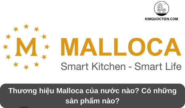 Thương hiệu Malloca của nước nào? Có những sản phẩm nào?