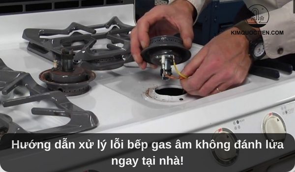 Hướng dẫn xử lý lỗi bếp ga không đánh lửa ngay tại nhà!