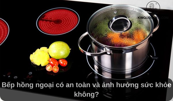 Bếp hồng ngoại có an toàn và ảnh hưởng sức khỏe không?