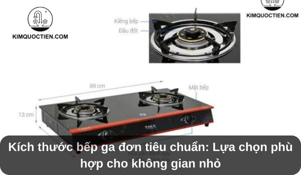 Kích thước bếp ga tiêu chuẩn: Lựa chọn phù hợp cho không gian nhỏ