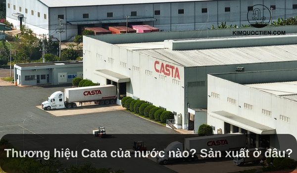 Thương hiệu Cata của nước nào? Sản xuất ở đâu?