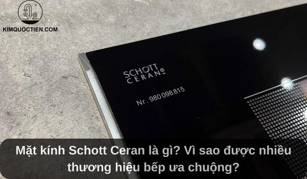 Mặt kính Schott Ceran là gì? Vì sao được nhiều ưa chuộng?