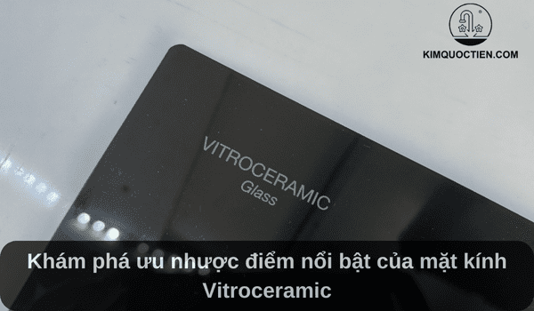 Khám phá ưu nhược điểm nổi bật của mặt kính Vitroceramic