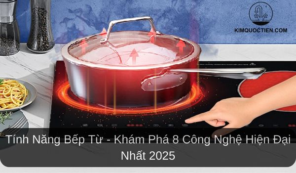 Khám phá 8 tính năng bếp từ thông minh hỗ trợ nấu nướng