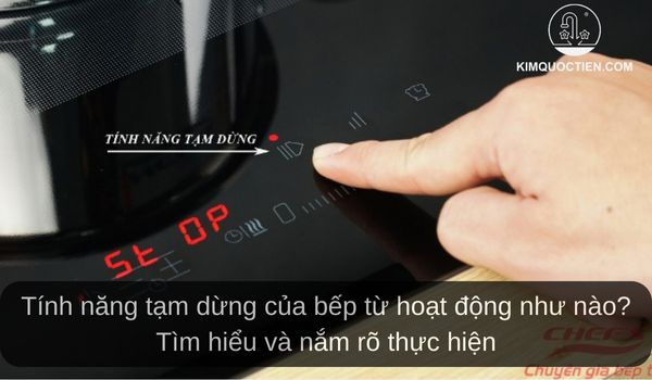 Tìm hiểu rõ tính năng tạm dừng trên bếp từ là gì?