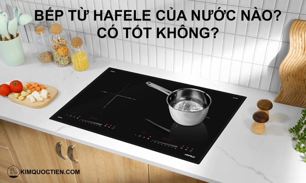 Bếp từ Hafele có nguồn gốc từ Đức